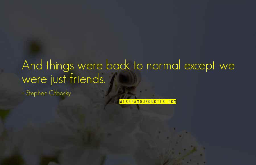 Elusive Dream Quotes By Stephen Chbosky: And things were back to normal except we Elusive Dream Quotes By Stephen Chbosky: And things were back to normal except we