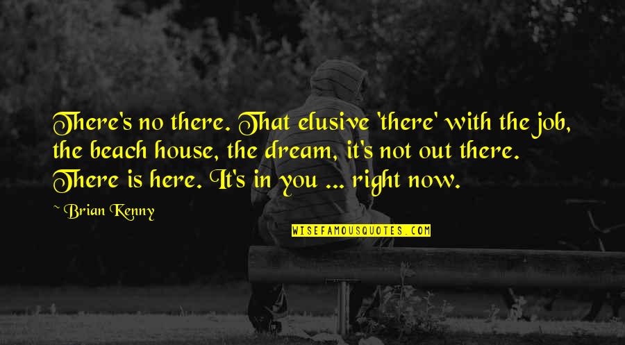 Elusive Quotes By Brian Kenny: There's no there. That elusive 'there' with the