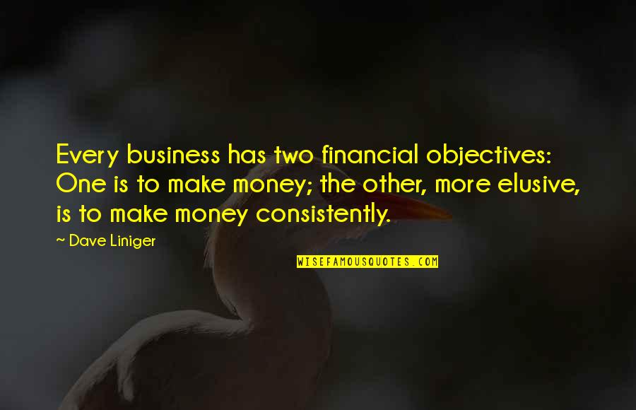 Elusive Quotes By Dave Liniger: Every business has two financial objectives: One is