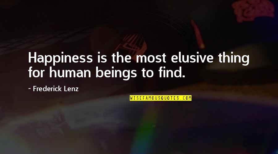 Elusive Quotes By Frederick Lenz: Happiness is the most elusive thing for human