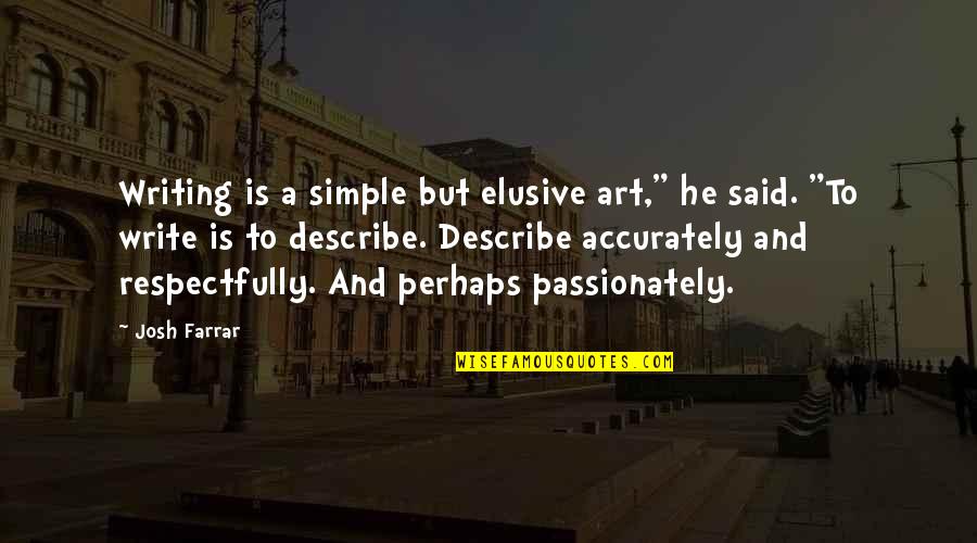 Elusive Quotes By Josh Farrar: Writing is a simple but elusive art," he