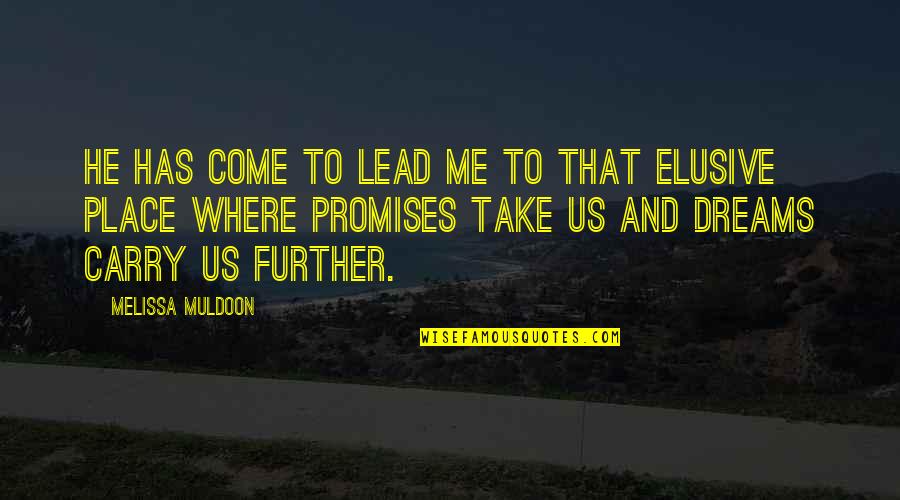 Elusive Quotes By Melissa Muldoon: He has come to lead me to that