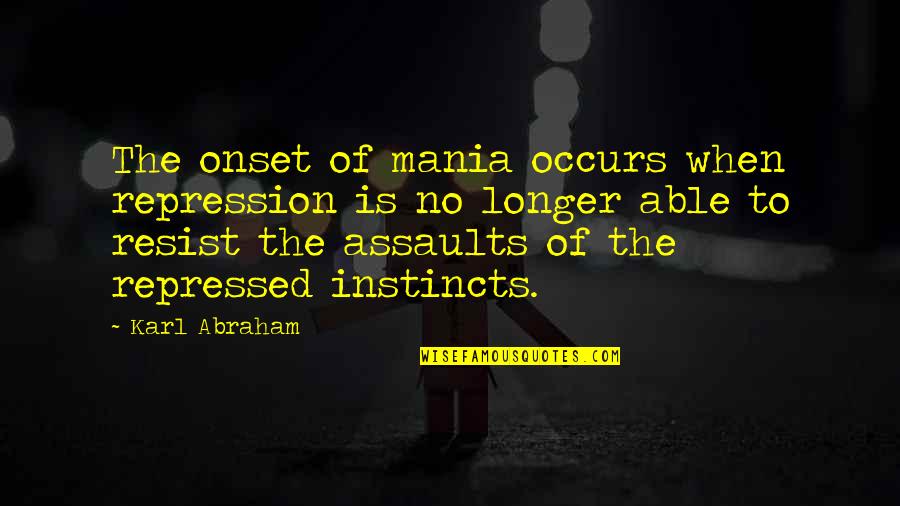 Eluwait Quotes By Karl Abraham: The onset of mania occurs when repression is