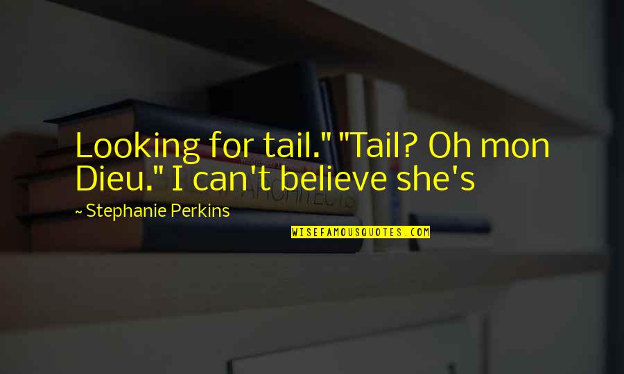Elv Rosi Sz Nh Z Quotes By Stephanie Perkins: Looking for tail." "Tail? Oh mon Dieu." I Elv Rosi Sz Nh Z Quotes By Stephanie Perkins: Looking for tail." "Tail? Oh mon Dieu." I
