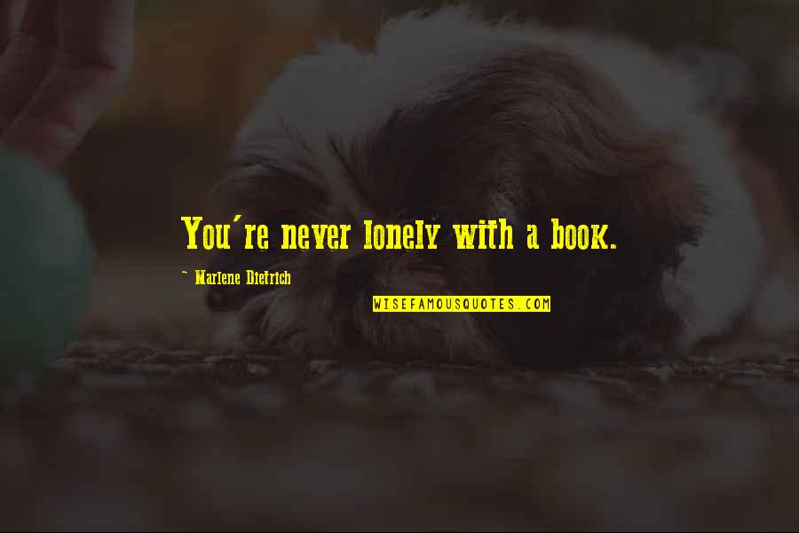 Elvarex Quotes By Marlene Dietrich: You're never lonely with a book. Elvarex Quotes By Marlene Dietrich: You're never lonely with a book.