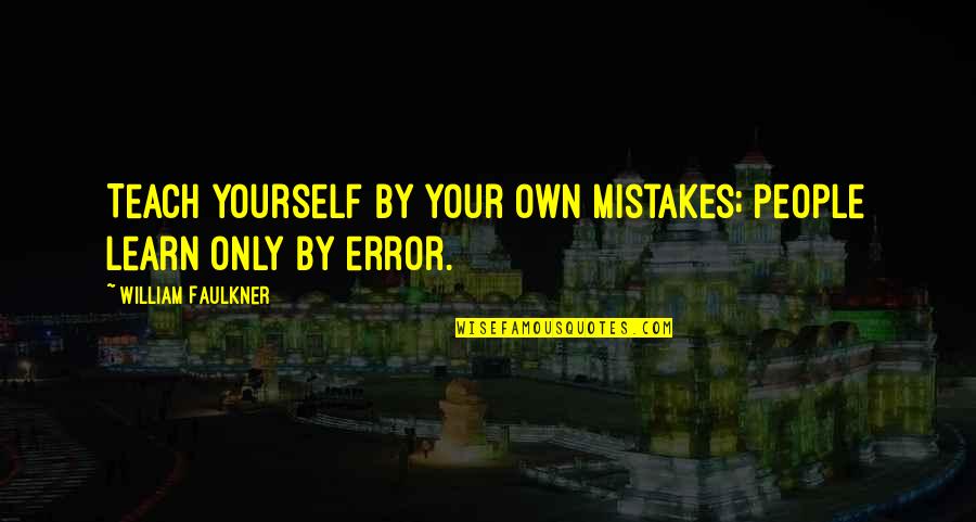 Elvaron Quotes By William Faulkner: Teach yourself by your own mistakes; people learn Elvaron Quotes By William Faulkner: Teach yourself by your own mistakes; people learn