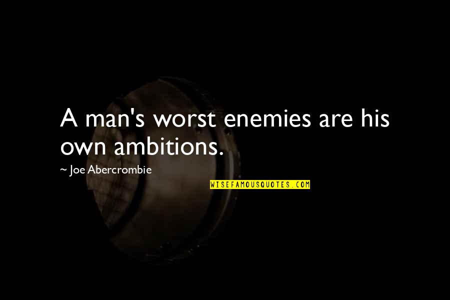 Elvas Quotes By Joe Abercrombie: A man's worst enemies are his own ambitions.