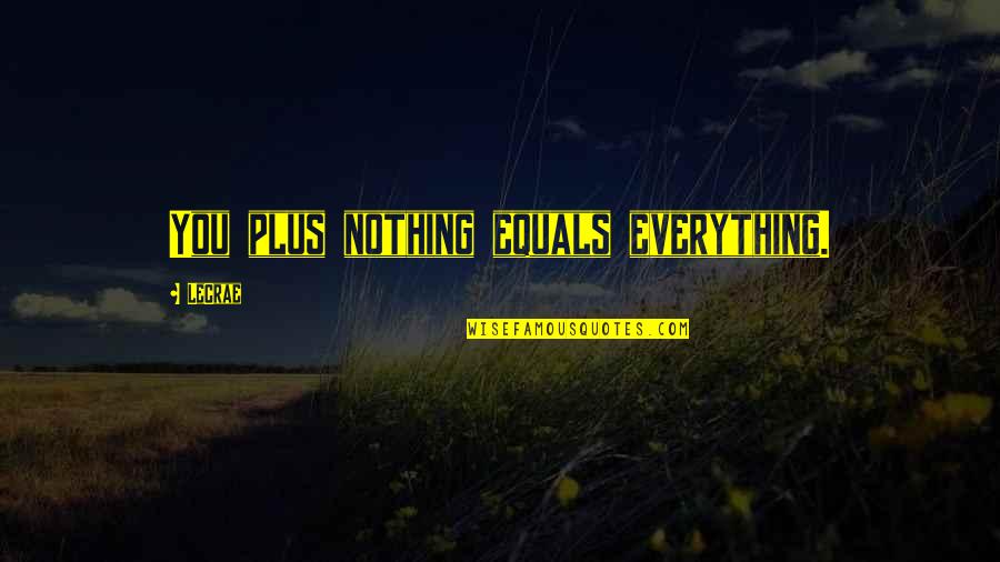 Elveda Ilahisi Quotes By LeCrae: You plus nothing equals everything.