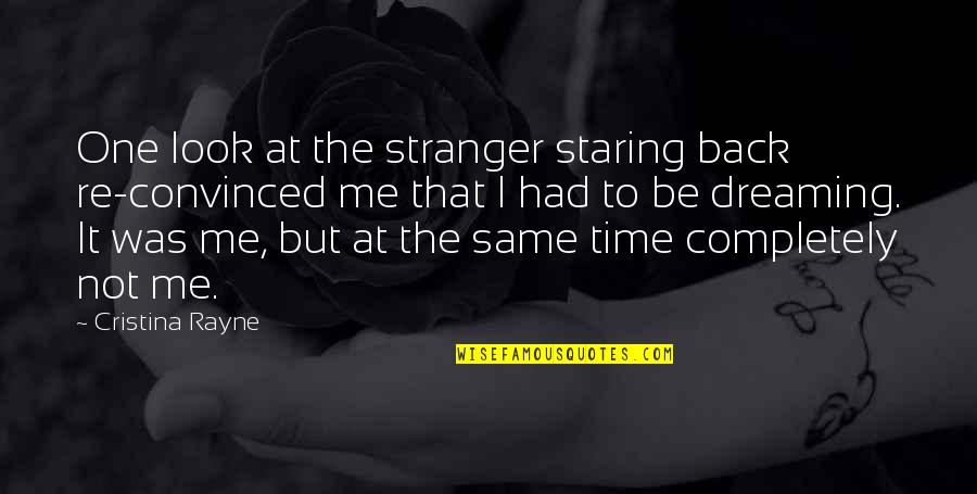 Elven Quotes By Cristina Rayne: One look at the stranger staring back re-convinced Elven Quotes By Cristina Rayne: One look at the stranger staring back re-convinced