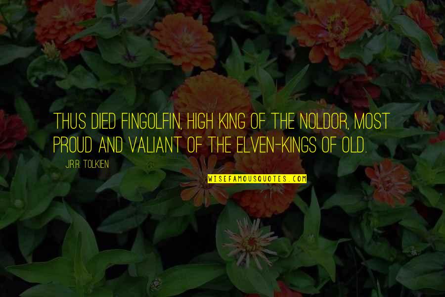 Elven Quotes By J.R.R. Tolkien: Thus died Fingolfin, High King of the Noldor, Elven Quotes By J.R.R. Tolkien: Thus died Fingolfin, High King of the Noldor,