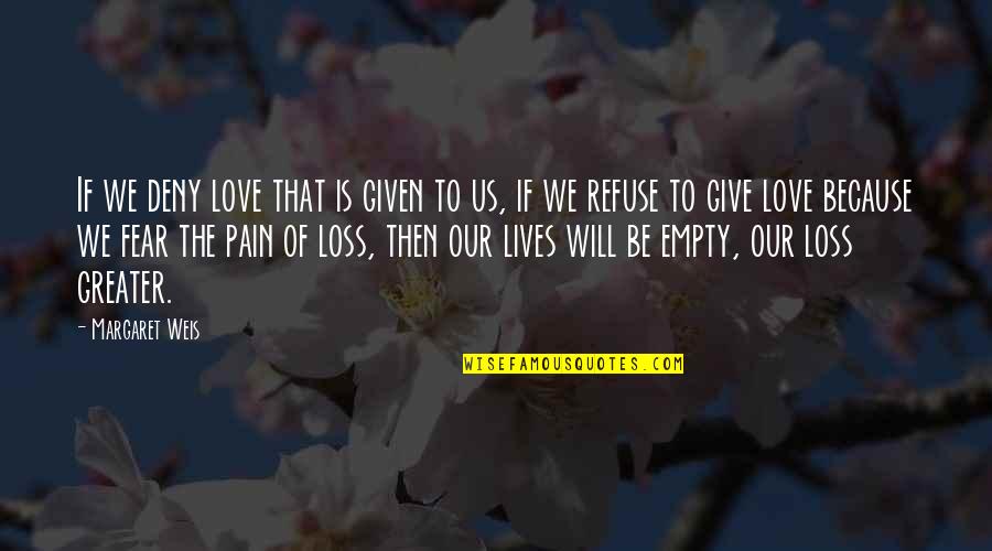 Elven Quotes By Margaret Weis: If we deny love that is given to Elven Quotes By Margaret Weis: If we deny love that is given to