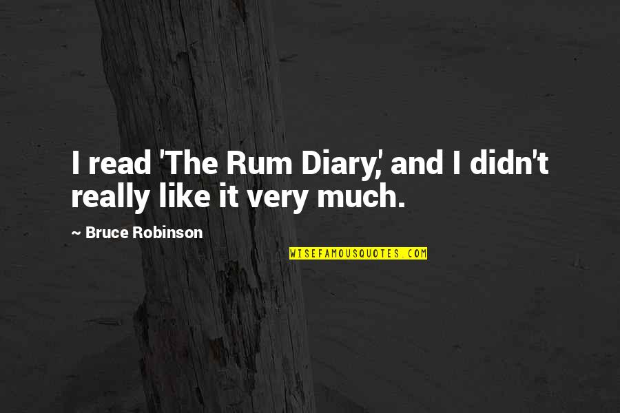 Elvendork Harry Quotes By Bruce Robinson: I read 'The Rum Diary,' and I didn't Elvendork Harry Quotes By Bruce Robinson: I read 'The Rum Diary,' and I didn't