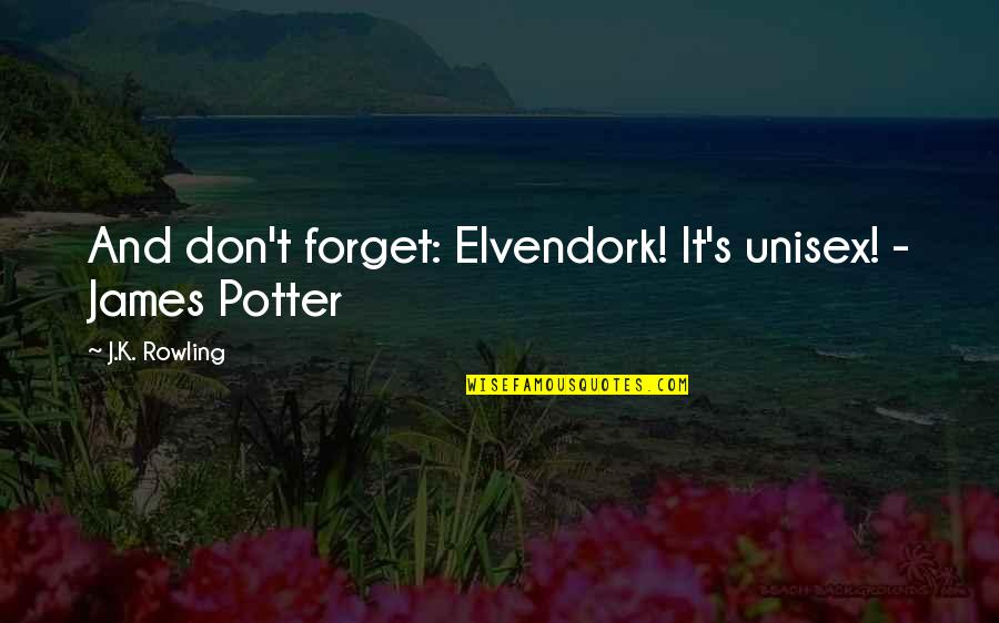 Elvendork Its Unisex Quotes By J.K. Rowling: And don't forget: Elvendork! It's unisex! - James
