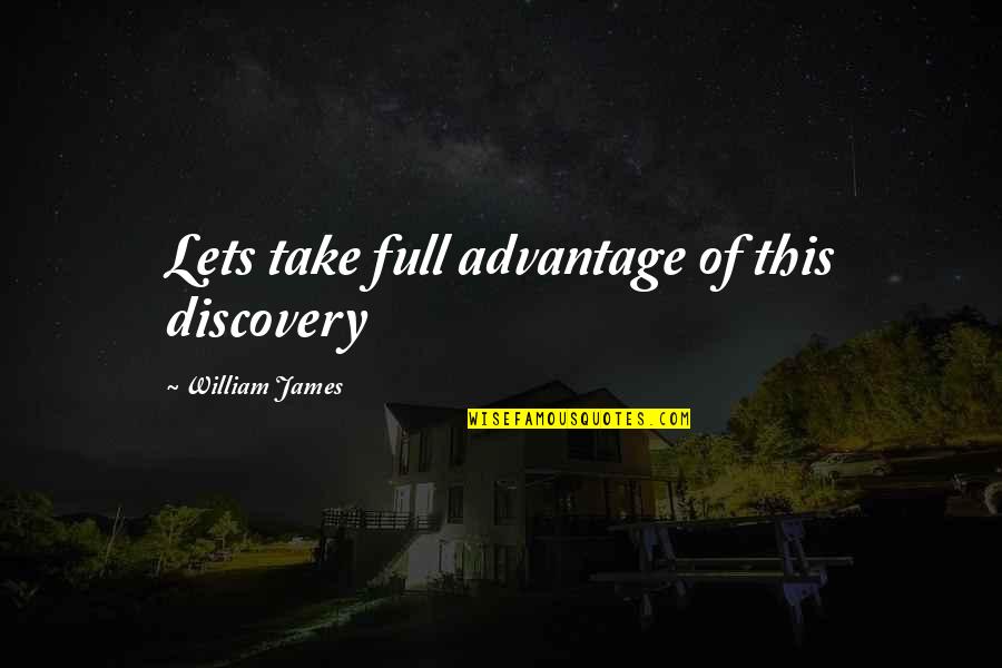 Elvendork Its Unisex Quotes By William James: Lets take full advantage of this discovery