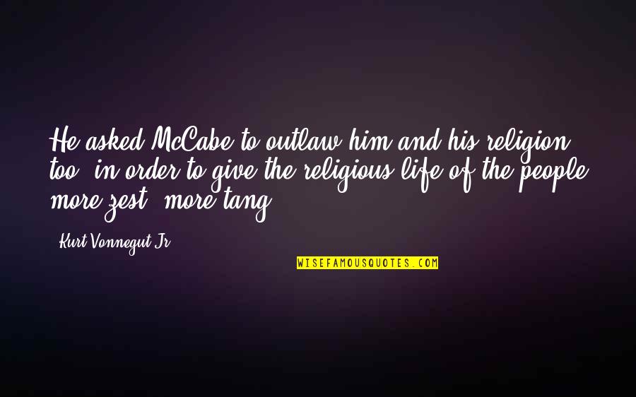 Elvenking Band Quotes By Kurt Vonnegut Jr.: He asked McCabe to outlaw him and his Elvenking Band Quotes By Kurt Vonnegut Jr.: He asked McCabe to outlaw him and his