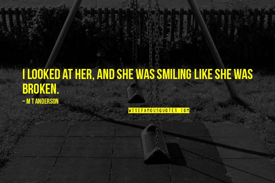 Elvenquest Quotes By M T Anderson: I looked at her, and she was smiling Elvenquest Quotes By M T Anderson: I looked at her, and she was smiling
