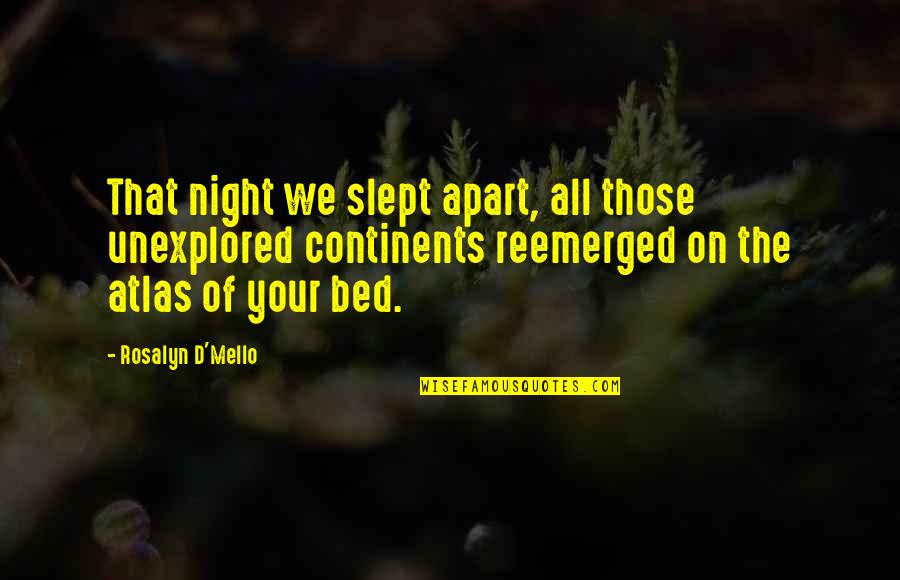 Elvery Quotes By Rosalyn D'Mello: That night we slept apart, all those unexplored