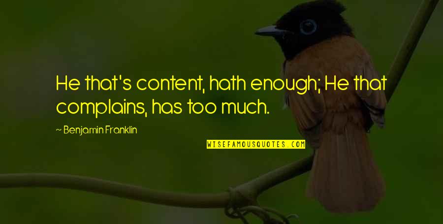 Elverys Quotes By Benjamin Franklin: He that's content, hath enough; He that complains, Elverys Quotes By Benjamin Franklin: He that's content, hath enough; He that complains,