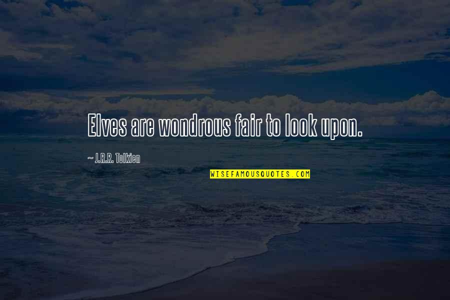 Elves Best Quotes By J.R.R. Tolkien: Elves are wondrous fair to look upon. Elves Best Quotes By J.R.R. Tolkien: Elves are wondrous fair to look upon.