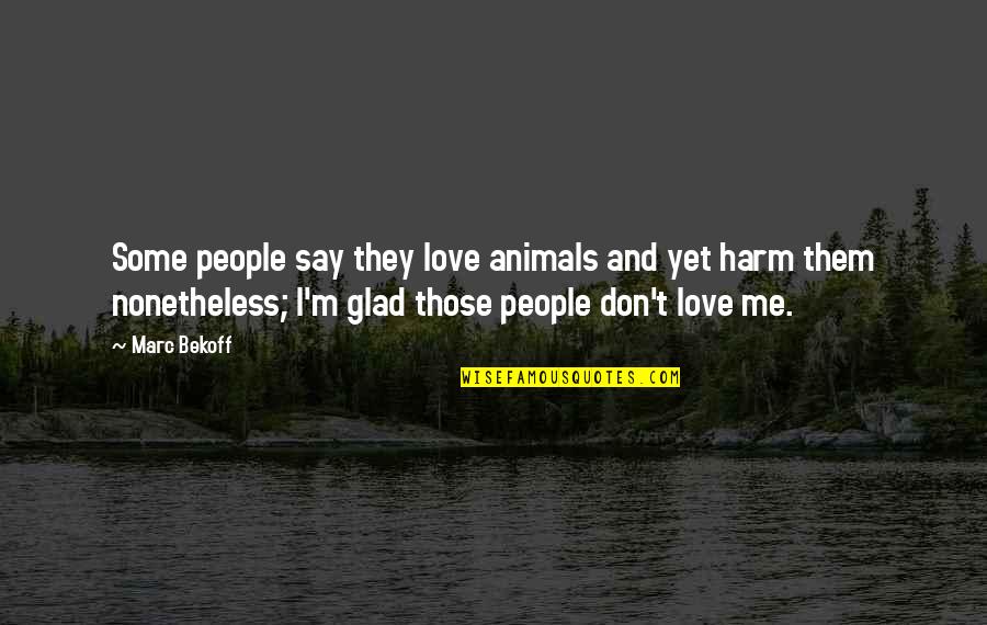 Elves In Lord Quotes By Marc Bekoff: Some people say they love animals and yet