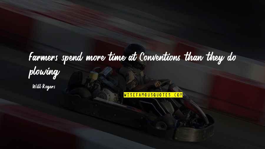 Elves In Lord Quotes By Will Rogers: Farmers spend more time at Conventions than they