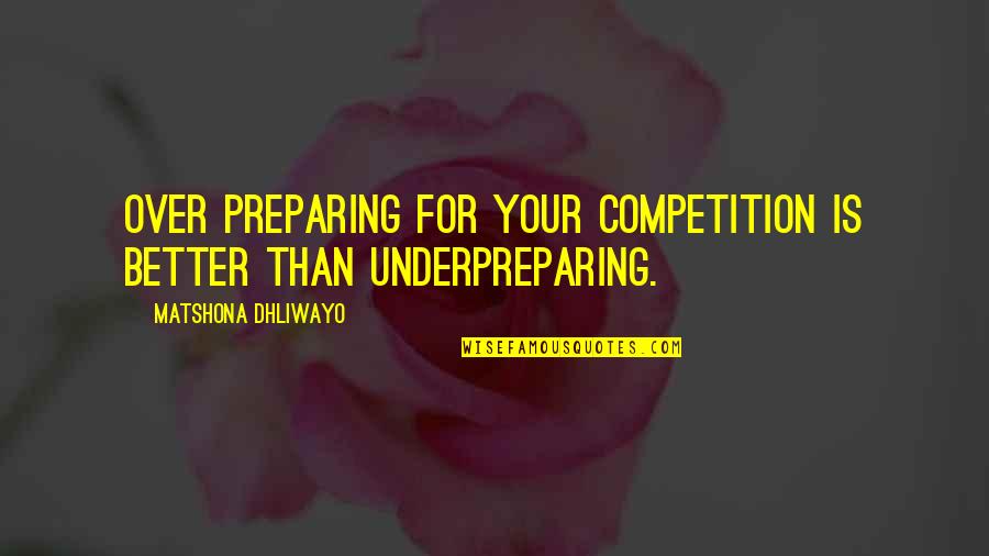 Elves In Norse Quotes By Matshona Dhliwayo: Over preparing for your competition is better than