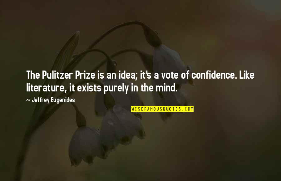 Elvesztegetett Ido Quotes By Jeffrey Eugenides: The Pulitzer Prize is an idea; it's a