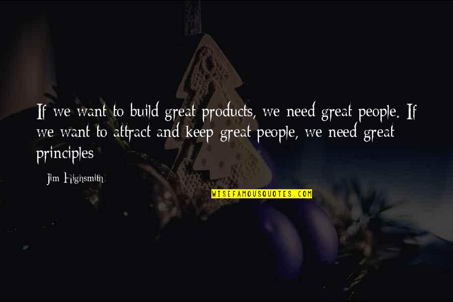 Elvex Quotes By Jim Highsmith: If we want to build great products, we