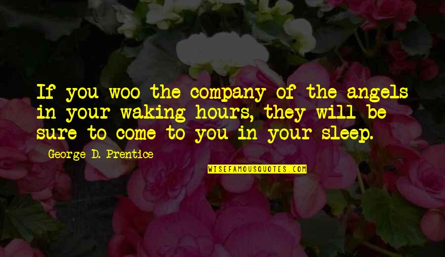 Elvezio Ronchetti Quotes By George D. Prentice: If you woo the company of the angels