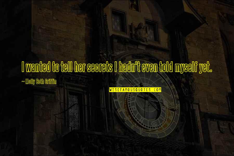 Elvie Pelvic Trainer Quotes By Molly Beth Griffin: I wanted to tell her secrets I hadn't Elvie Pelvic Trainer Quotes By Molly Beth Griffin: I wanted to tell her secrets I hadn't