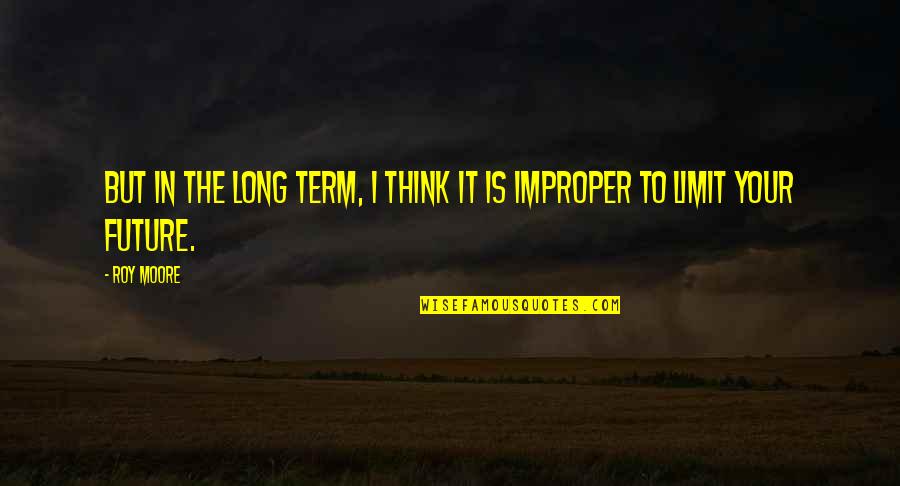 Elvie Studio Quotes By Roy Moore: But in the long term, I think it