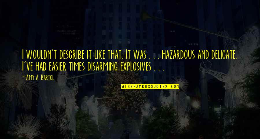 Elvillasmil024 Quotes By Amy A. Bartol: I wouldn't describe it like that. It was Elvillasmil024 Quotes By Amy A. Bartol: I wouldn't describe it like that. It was