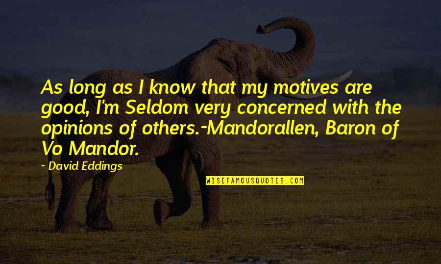 Elvine Chiropractic Quotes By David Eddings: As long as I know that my motives Elvine Chiropractic Quotes By David Eddings: As long as I know that my motives