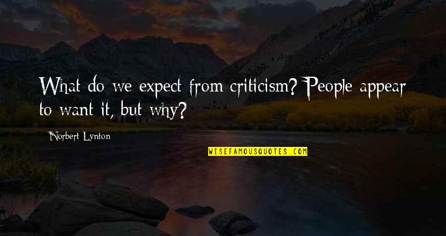 Elvira Hancock Quotes By Norbert Lynton: What do we expect from criticism? People appear