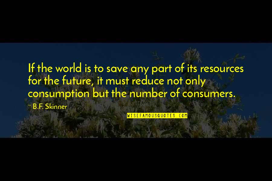Elvira's Quotes By B.F. Skinner: If the world is to save any part