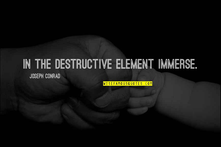 Elvire Dom Quotes By Joseph Conrad: In the destructive element immerse.