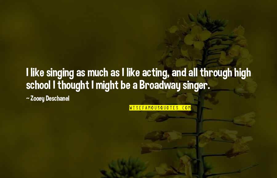 Elvire Popesco Quotes By Zooey Deschanel: I like singing as much as I like