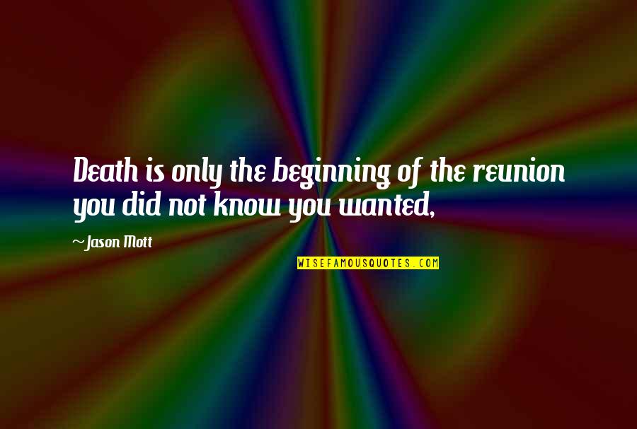 Elvire Teza Quotes By Jason Mott: Death is only the beginning of the reunion