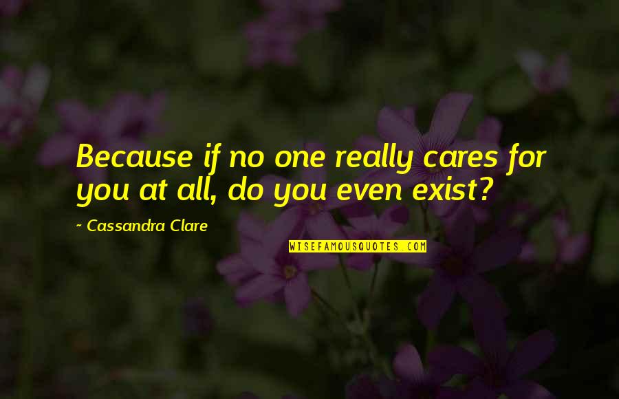 Elvis By Other Musicians Quotes By Cassandra Clare: Because if no one really cares for you Elvis By Other Musicians Quotes By Cassandra Clare: Because if no one really cares for you