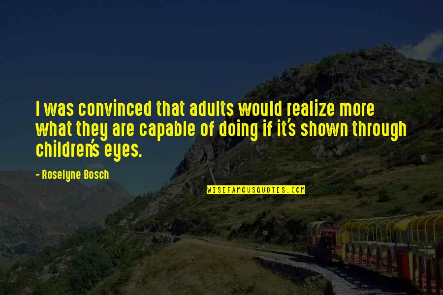 Elvis By Other Musicians Quotes By Roselyne Bosch: I was convinced that adults would realize more Elvis By Other Musicians Quotes By Roselyne Bosch: I was convinced that adults would realize more