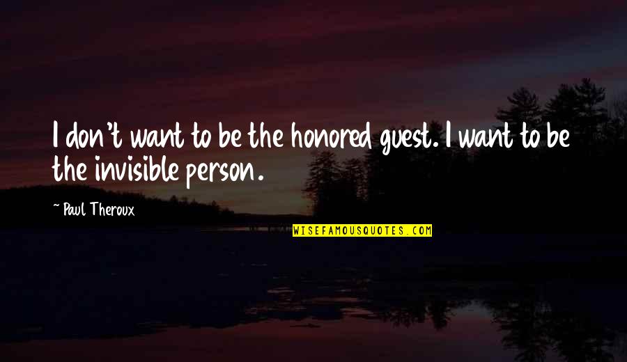 Elvis Death On This Day Quotes By Paul Theroux: I don't want to be the honored guest.