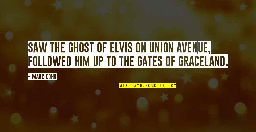 Elvis Graceland Quotes By Marc Cohn: Saw the ghost of Elvis on Union Avenue,