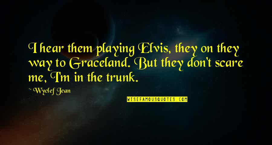 Elvis Graceland Quotes By Wyclef Jean: I hear them playing Elvis, they on they