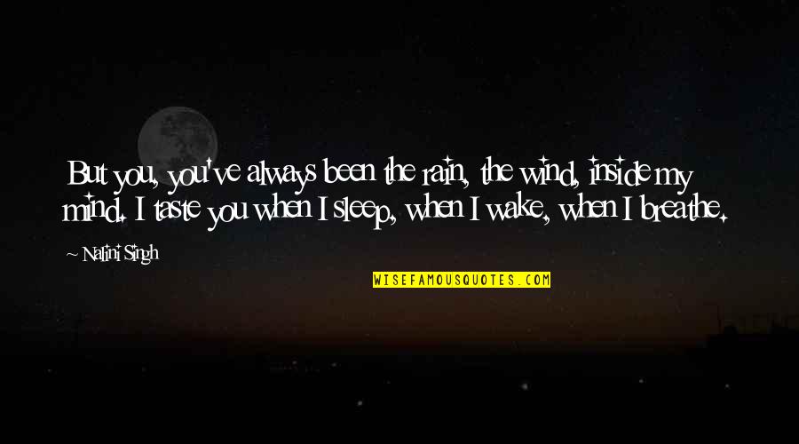 Elvis Inspirational Quotes By Nalini Singh: But you, you've always been the rain, the Elvis Inspirational Quotes By Nalini Singh: But you, you've always been the rain, the