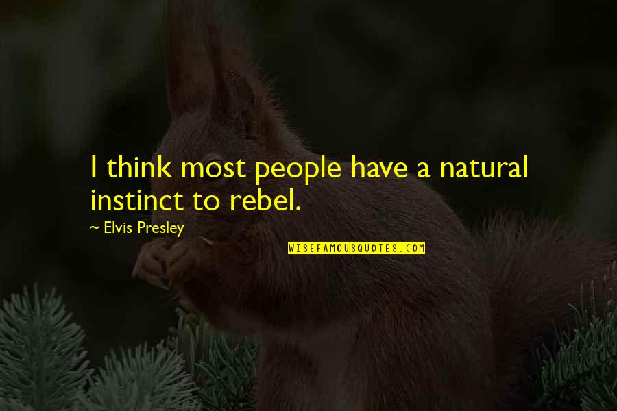 Elvis Presley Quotes By Elvis Presley: I think most people have a natural instinct