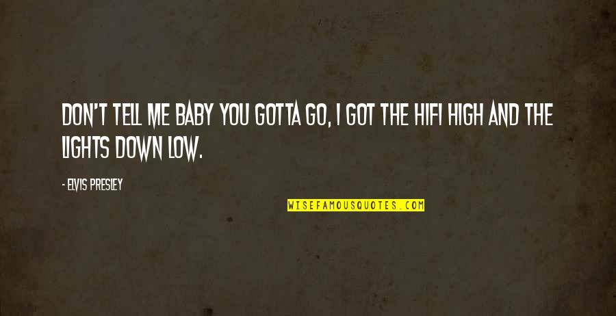 Elvis Presley Quotes By Elvis Presley: Don't tell me baby you gotta go, I