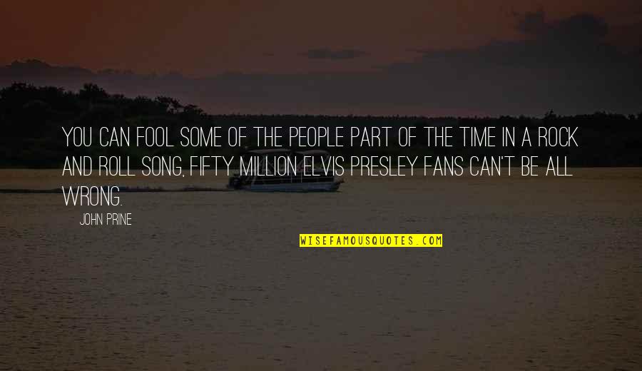 Elvis Presley Quotes By John Prine: You can fool some of the people part