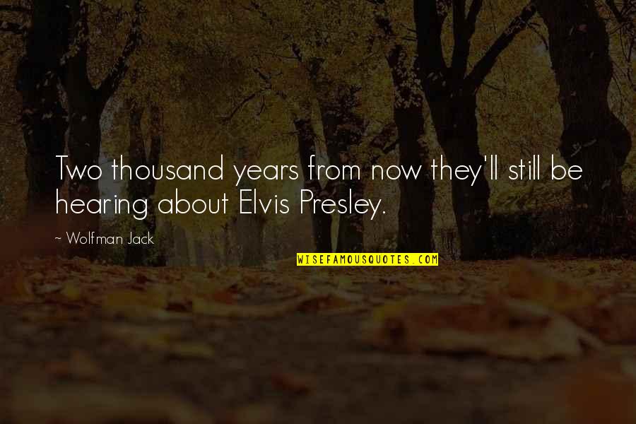 Elvis Presley Quotes By Wolfman Jack: Two thousand years from now they'll still be