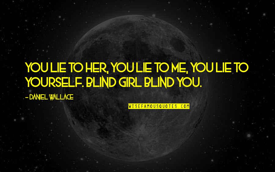 Elvis Sayings And Quotes By Daniel Wallace: You lie to her, you lie to me,