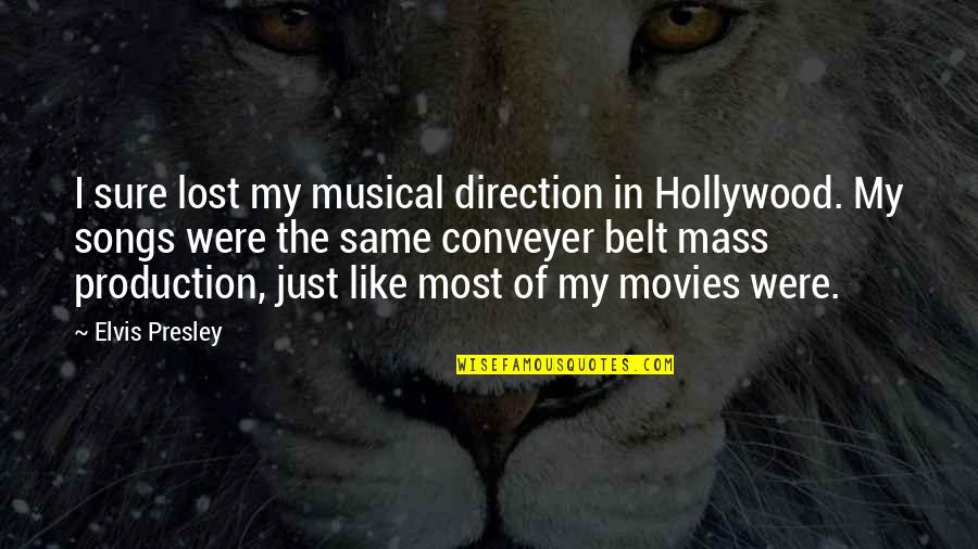 Elvis Songs And Quotes By Elvis Presley: I sure lost my musical direction in Hollywood.